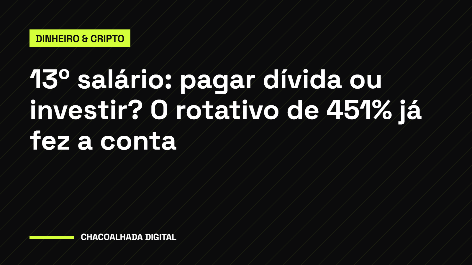 13º salário: pagar dívida ou investir? A conta que o rotativo de 451% já fez por você