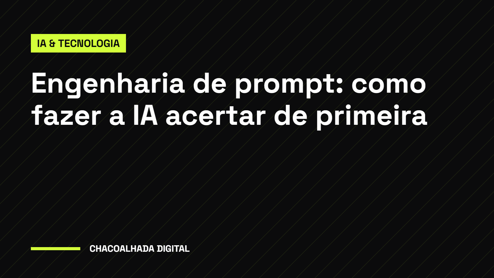 Engenharia de Prompt: Como Fazer a IA Acertar de Primeira