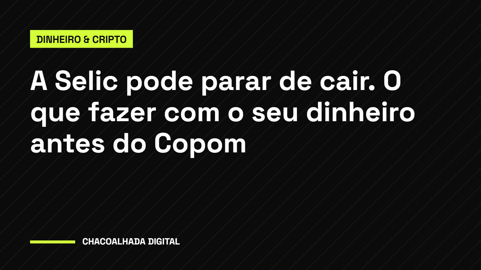 A Selic pode parar de cair na quarta. O que fazer com o seu dinheiro antes do Copom