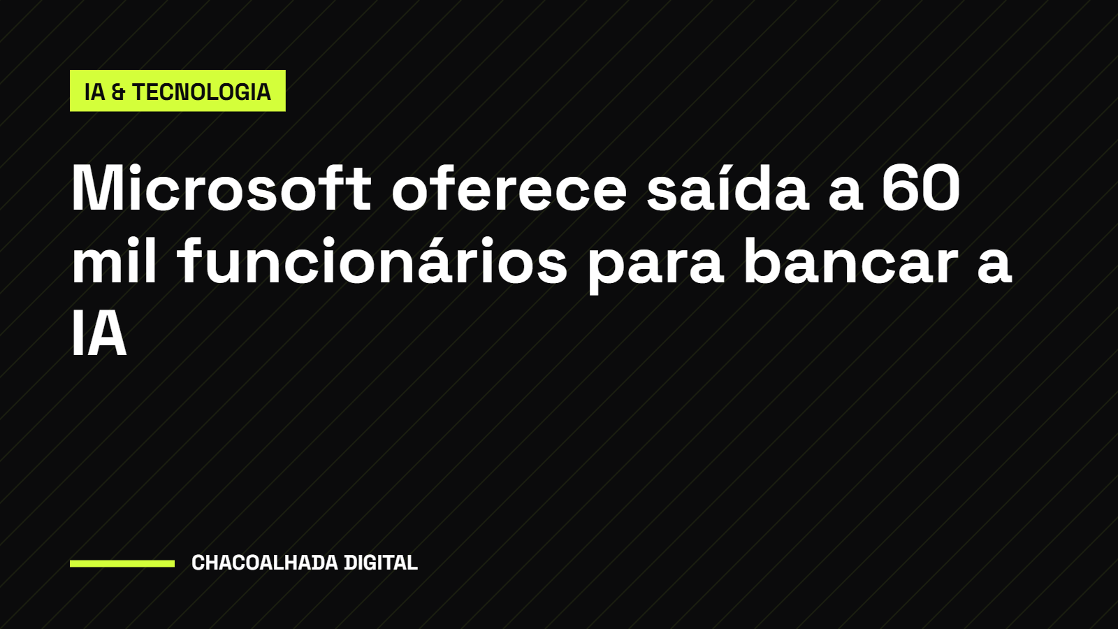 Microsoft oferece saída a 60 mil funcionários para bancar a IA: o recado que ninguém quer ouvir