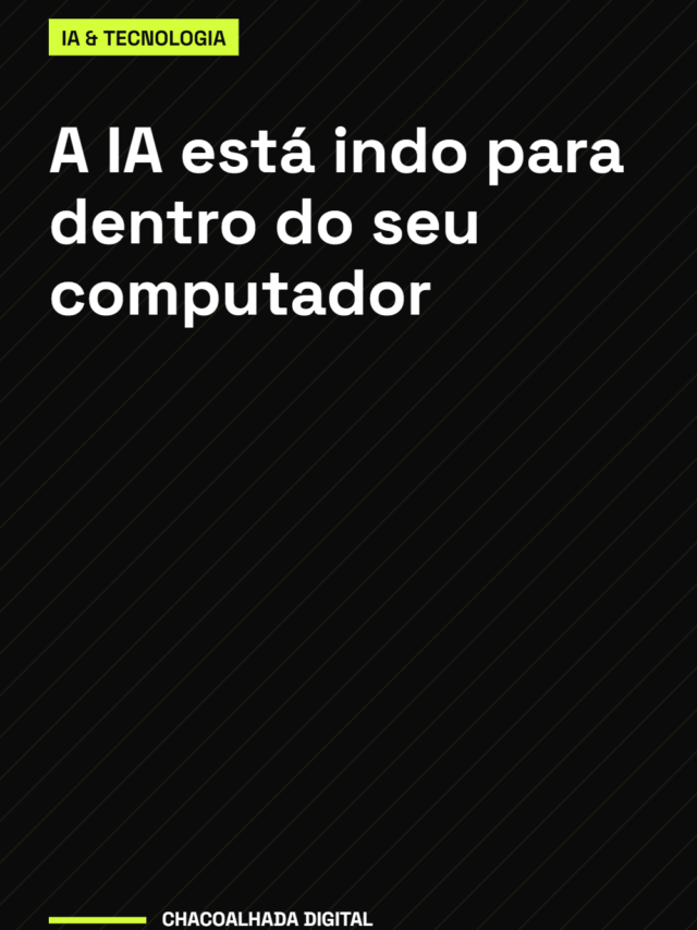 A IA está indo para dentro do seu computador