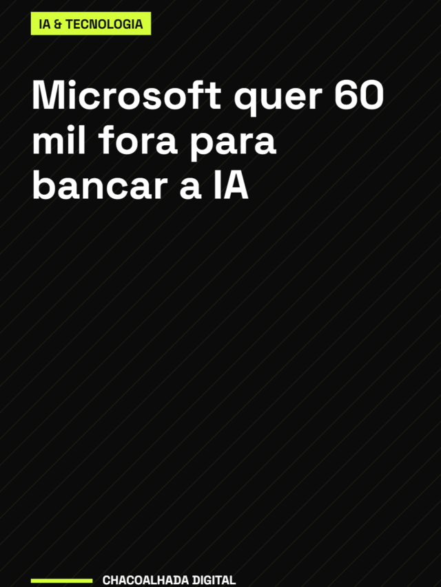 Microsoft quer 60 mil fora para bancar a IA