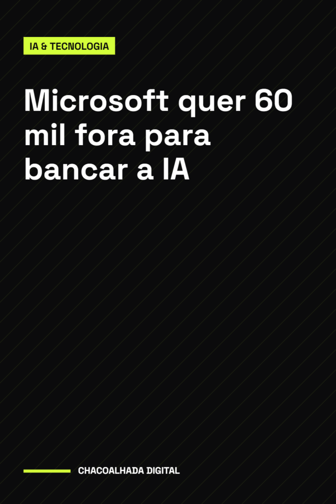 Microsoft quer 60 mil fora para bancar a IA