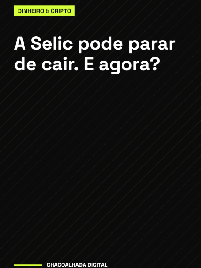 A Selic pode parar de cair. E agora?